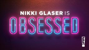 Nikki Glaser is Obsessed