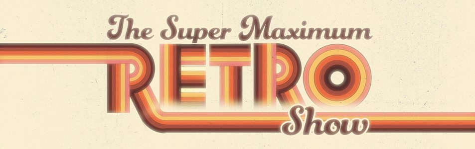 Super Maximum Retro Show